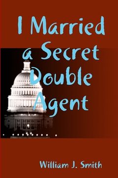 portada I Married a Secret Double Agent (en Inglés)