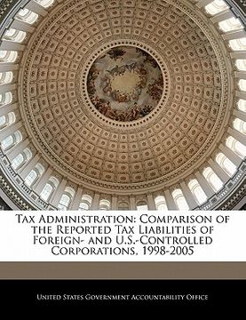 portada tax administration: comparison of the reported tax liabilities of foreign- and u.s.-controlled corporations, 1998-2005 (en Inglés)