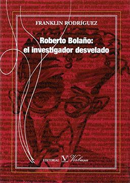 portada Roberto Bolaño: El Investigador Desvelado