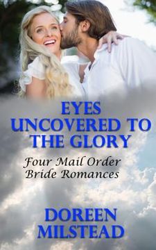 portada Eyes Uncovered To The Glory: Four Mail Order Bride Romances