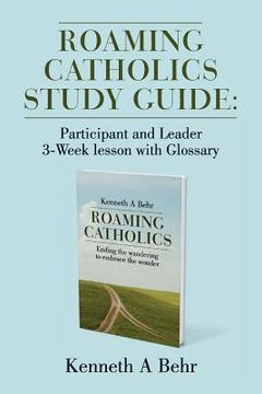 portada Roaming Catholics Study Guide: Participant and Leader 3-Week lesson with Glossary (in English)