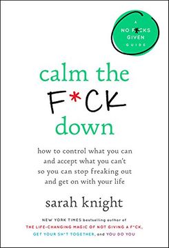 portada Calm the F*Ck Down: How to Control What you can and Accept What you Can't so you can Stop Freaking out and get on With Your Life (no F*Cks Given Guides) (en Inglés)