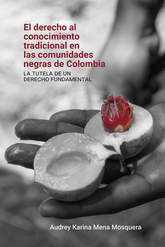portada DERECHO AL CONOCIMIENTO TRADICIONAL EN LAS COMUNIDADES NEGRAS DE COLOMBIA LA TUTELA DE UN DERECHO FUNDAMENTAL, (in Spanish)