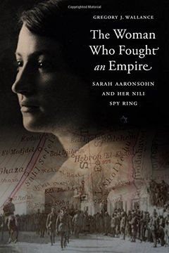 portada The Woman who Fought an Empire: Sarah Aaronsohn and her Nili spy Ring (en Inglés)