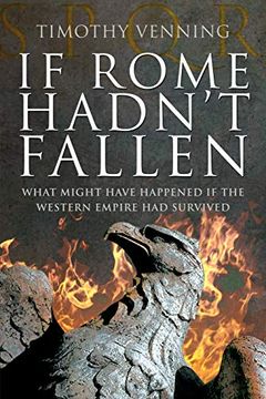 portada If Rome Hadn'T Fallen: How the Survival of Rome Might Have Changed World History (en Inglés)