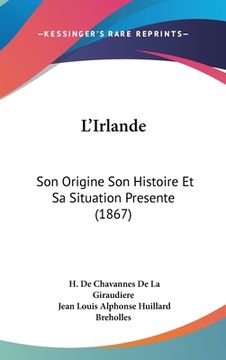 portada L'Irlande: Son Origine Son Histoire Et Sa Situation Presente (1867) (en Francés)