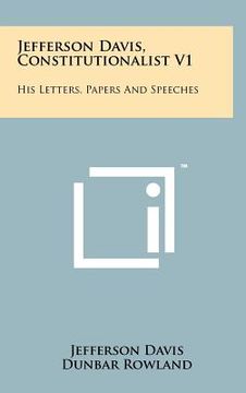 portada jefferson davis, constitutionalist v1: his letters, papers and speeches