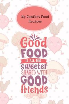 portada My Comfort Food Recipes: Create Your Own Book of Comfort Food Recipes You Love and Enjoy (en Inglés)