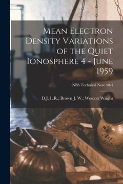 portada Mean Electron Density Variations of the Quiet Ionosphere 4 - June 1959; NBS Technical Note 40-4 (en Inglés)