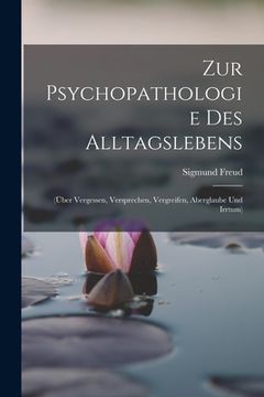 portada Zur Psychopathologie Des Alltagslebens: (Über Vergessen, Versprechen, Vergreifen, Aberglaube Und Irrtum) (in German)