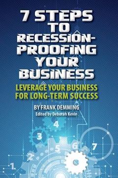 portada 7 Steps to Recession-Proofing Your Business: Leverage Your Business for Long-Term Success (in English)
