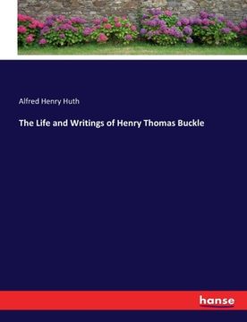 portada The Life and Writings of Henry Thomas Buckle (en Inglés)