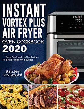 portada Instant Vortex Plus air Fryer Oven Cookbook 2020: Easy, Quick and Healthy Recipes for Smart People on a Budget (in English)