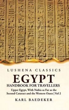 portada Egypt Handbook for Travellers; Upper Egypt, With Nubia as Far as the Second Cataract and the Western Oases Volume 2 (en Inglés)