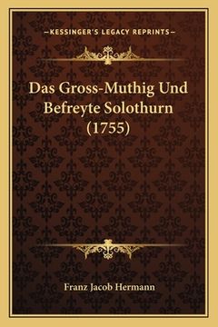 portada Das Gross-Muthig Und Befreyte Solothurn (1755) (en Alemán)