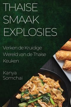 portada Thaise Smaakexplosies: Verken de Kruidige Wereld van de Thaise Keuken