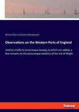 portada Observations on the Western Parts of England: relative chiefly to picturesque beauty; to which are added, a few remarks on the picturesque beauties of (en Inglés)