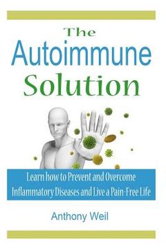portada The Autoimmune Solution: Learn how to Prevent and Overcome Inflammatory Disease (en Inglés)