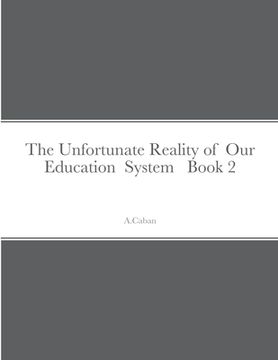 portada The Unfortunate Reality of Our Education System Book 2 (en Inglés)