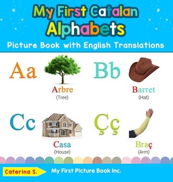 portada My First Catalan Alphabets Picture Book with English Translations: Bilingual Early Learning & Easy Teaching Catalan Books for Kids (en Inglés)