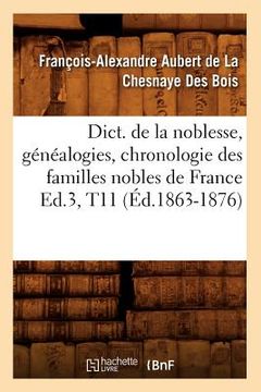 portada Dict. de la Noblesse, Généalogies, Chronologie Des Familles Nobles de France Ed.3, T11 (Éd.1863-1876) (en Francés)