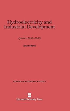 portada Hydroelectricity and Industrial Development: Quebec 1898-1940 (Studies in Economic History)
