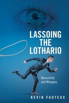 portada Lassoing the Lothario: Masculinity and Misogyny (en Inglés)