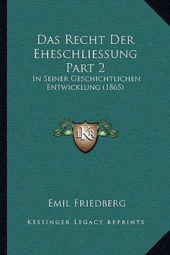 portada Das Recht Der Eheschliessung Part 2: In Seiner Geschichtlichen Entwicklung (1865) (en Alemán)