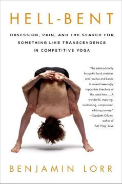portada Hell-Bent: Obsession, Pain, and the Search for Something Like Transcendence in Competitive Yoga (in English)