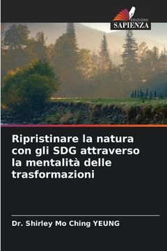 portada Ripristinare la natura con gli SDG attraverso la mentalità delle trasformazioni (en Italiano)