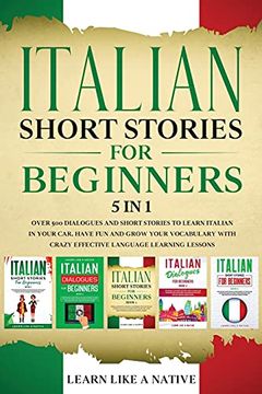 portada Italian Short Stories for Beginners 5 in 1: Over 500 Dialogues and Daily Used Phrases to Learn Italian in Your Car. Have fun & Grow Your Vocabulary,. Learning Lessons (6) (Italian for Adults) (en Inglés)