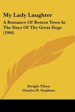 portada my lady laughter: a romance of boston town in the days of the great siege (1904) (en Inglés)