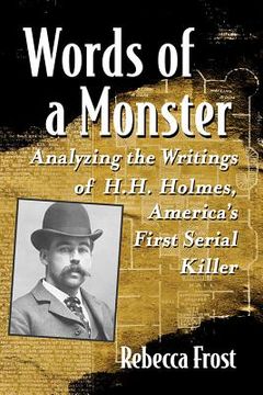 portada Words of a Monster: Analyzing the Writings of H. H. Holmes, America'S First Serial Killer 