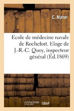 portada Ecole de Medecine Navale de Rochefort. Eloge de J.-R.-C. Quoy, Inspecteur General Du Service (Histoire) (French Edition)