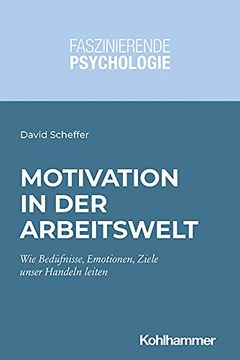 portada Motivation in Der Arbeitswelt: Wie Bedurfnisse, Motive, Emotionen Und Ziele Unser Handeln Leiten (en Alemán)