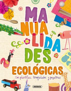 Libro Manualidades Ecológicas (Crea y Recicla), Equipo Susaeta, ISBN  9788467726121. Comprar en Buscalibre