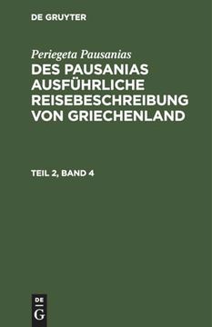 portada Des Pausanias Ausführliche Reisebeschreibung von Griechenland, Teil 2, Band 4, des Pausanias Ausführliche Reisebeschreibung von Griechenland Teil 2, Band 4 (en Alemán)