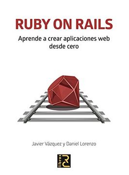portada Ruby on Rails. Aprende a Crear Aplicaciones web Desde Cero (in Spanish)