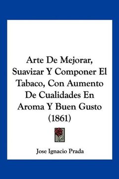 portada Arte de Mejorar, Suavizar y Componer el Tabaco, con Aumento de Cualidades en Aroma y Buen Gusto (1861) (in Spanish)