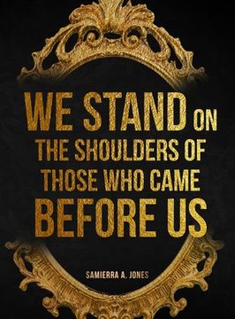 portada We Stand on the Shoulders of Those Who Came Before Us (en Inglés)