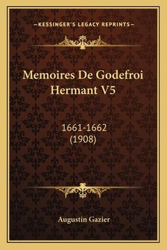 portada Memoires De Godefroi Hermant V5: 1661-1662 (1908) (en Francés)