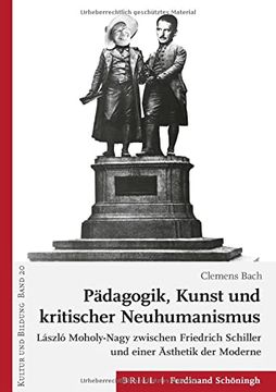 portada Pädagogik, Kunst Und Kritischer Neuhumanismus: László Moholy-Nagy Zwischen Friedrich Schiller Und Einer Ästhetik Der Moderne (en Alemán)