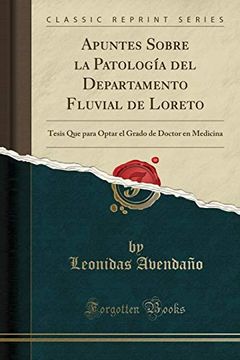 portada Apuntes Sobre la Patología del Departamento Fluvial de Loreto: Tesis que Para Optar el Grado de Doctor en Medicina (Classic Reprint)