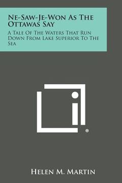 portada Ne-Saw-Je-Won as the Ottawas Say: A Tale of the Waters That Run Down from Lake Superior to the Sea