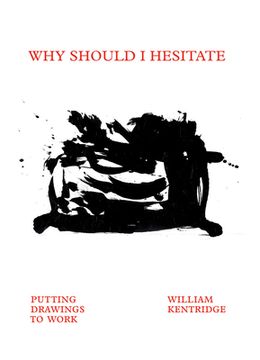 portada William Kentridge: Why Should i Hesitate: Putting Drawings to Work (en Inglés)