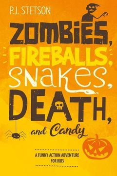 portada Zombies, Fireballs, Snakes, Death, and Candy: (A Halloween Action Adventure for Kids Age 9-12) (en Inglés)
