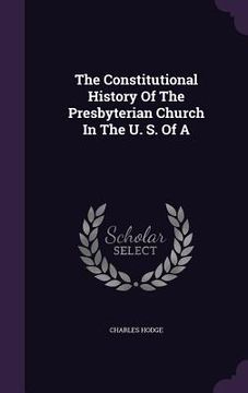 portada The Constitutional History Of The Presbyterian Church In The U. S. Of A