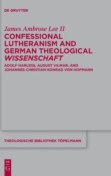 portada Confessional Lutheranism and German Theological Wissenschaft: Adolf Harleß, August Vilmar, and Johannes Christian Konrad Von Hofmann (en Inglés)