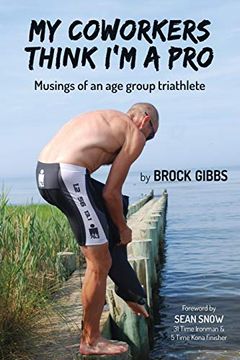 portada My Coworkers Think I'M a Pro: Musings of an age Group Triathlete 