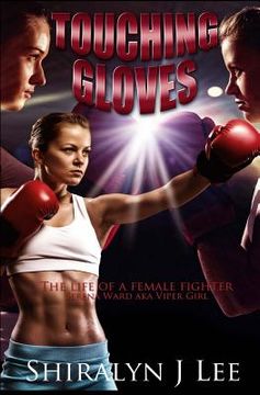 portada Touching Gloves: The life of a female champion fighter (en Inglés)